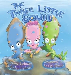 The Three Little Squid by Kalae Lehman, Phil Lehman