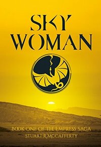 Sky Woman: Book One of The Empress Saga by Stuart R McCafferty
