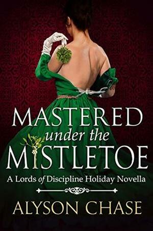 Mastered Under the Mistletoe by Alyson Chase