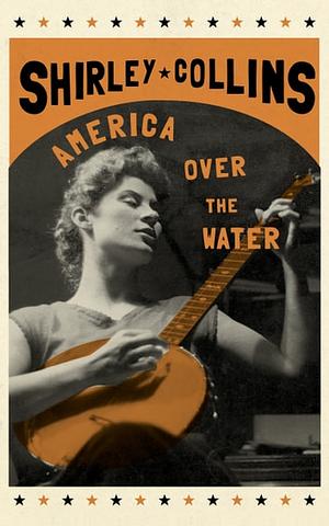 America Over The Water by Shirley Collins