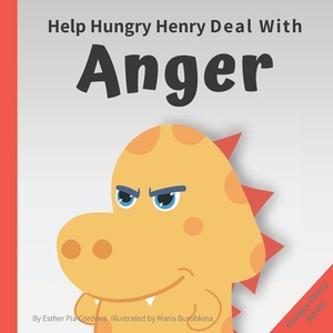 Help Hungry Henry Deal with Anger: An Interactive Picture Book About Anger Management by Esther Pia Cordova