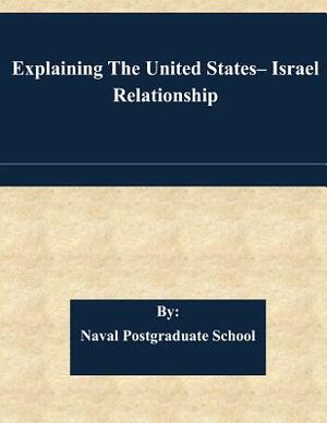 Explaining The United States- Israel Relationship by Naval Postgraduate School