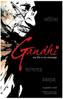 Gandhi: my life is my message by Jason Quinn, Sachin Nagar