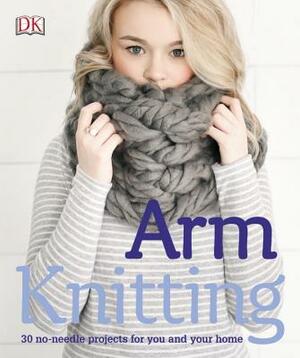 Arm Knitting: 30 No-Needle Projects for You and Your Home by Alpha