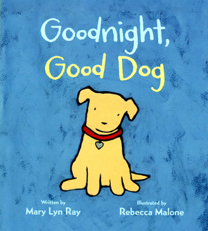 Goodnight, Good Dog by Mary Lyn Ray