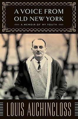 A Voice from Old New York: A Memoir of My Youth by Louis Auchincloss