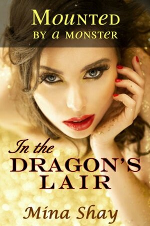 Mounted by a Monster: In the Dragon's Lair by Mina Shay