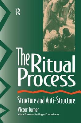 The Ritual Process: Structure and Anti-Structure by Alfred Harris, Roger D. Abrahams, Victor Turner