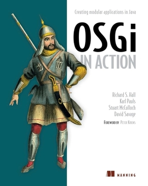 OSGI in Action: Creating Modular Applications in Java by Richard Hall, Karl Pauls, Stuart McCulloch