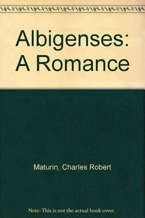 The Albigenses: A Romance, Set by Charles Robert Maturin