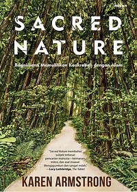 Sacred Nature: Memulihkan Keakraban Dengan Alam by Karen Armstrong