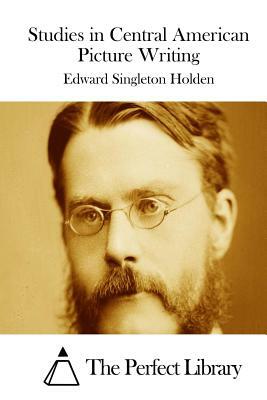 Studies in Central American Picture Writing by Edward Singleton Holden