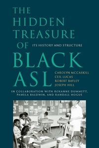 The Hidden Treasure of Black ASL: Its History and Structure by Robert Bayley, Ceil Lucas, Carolyn McCaskill