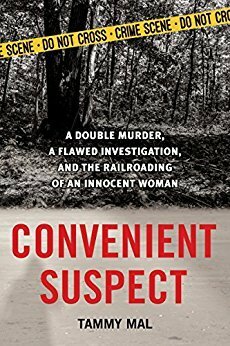 Convenient Suspect: A Double Murder, a Flawed Investigation, and the Railroading of an Innocent Woman by Tammy Mal