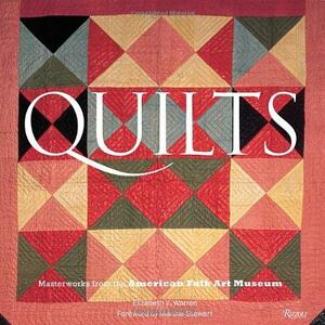 Quilts: Masterworks from the American Folk Art Museum by Maria Ann Conelli, Martha Stewart, Elizabeth V. Warren, American Folk Art Museum, Stacy C. Hollander