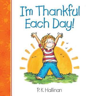 I'm Thankful Each Day! by P. K. Hallinan