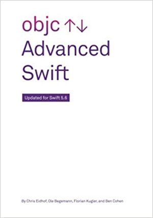Advanced Swift Updated for Swift 5.6 by Florian Kugler, Airspeed Velocity, Ole Begemann, Chris Eidhof