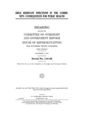 Drug resistant infections in the community: consequences for public health by Committee on Oversight and Gove (house), United S. Congress, United States House of Representatives