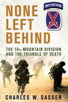 None Left Behind: The 10th Mountain Division and the Triangle of Death by Charles W. Sasser
