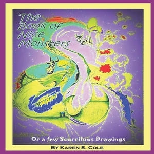 The Book of Nice Monsters: Or a few Scurrilous Drawings by Karen S. Cole