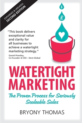 Watertight Marketing: The proven process for seriously scalable sales by Bryony Thomas