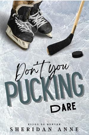 Don't You Pucking Dare by Sheridan Anne