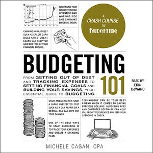 Budgeting 101: From Getting Out of Debt and Tracking Expenses to Setting Financial Goals and Building Your Savings, Your Essential Guide to Budgeting by Michele Cagan