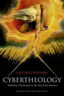 Cybertheology: Thinking Christianity in the Era of the Internet by Maria Way, Antonio Spadaro