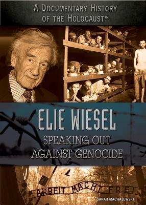 Elie Wiesel: Speaking Out Against Genocide by Sara Machajewski