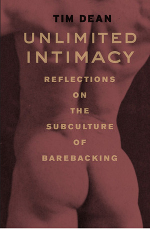 Unlimited Intimacy: Reflections on the Subculture of Barebacking by Tim Dean