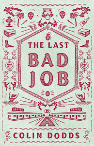 The Last Bad Job by Colin Dodds