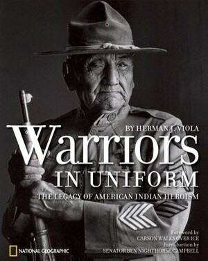 Warriors in Uniform: The Legacy of American Indian Heroism by Ben Nighthorse Campbell, Herman J. Viola