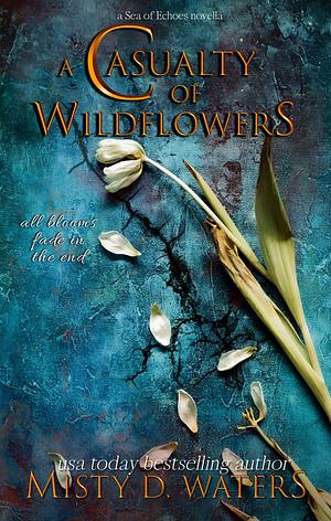 A Casualty of Wildflowers  by Misty D. Waters