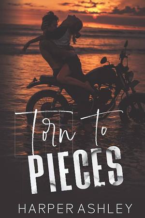 Torn to Pieces by Harper Ashley