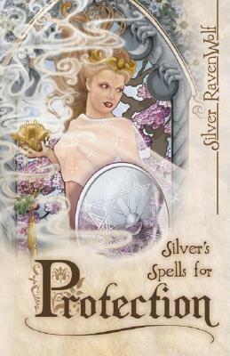 Silver's Spells for Protection by Silver RavenWolf