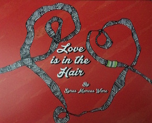 Love is in the Hair by Syrus Marcus Ware
