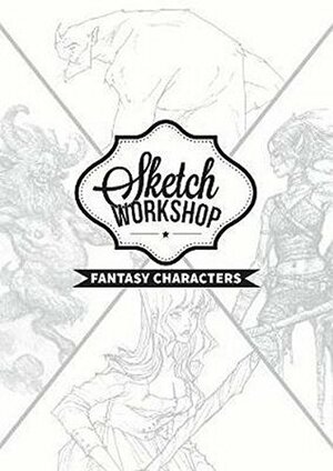 Sketch Workshop: Fantasy Characters by 3dtotal Publishing