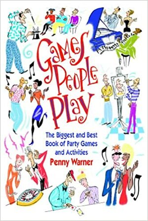 Games People Play: The Biggest and Best Book of Party Games and Activities by Penny Warner