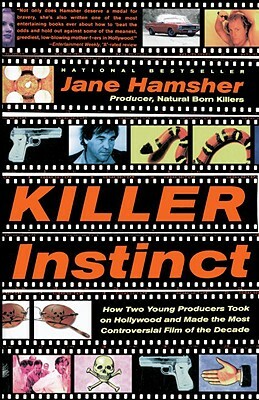 Killer Instinct: How Two Young Producers Took on Hollywood and Made the Most Controversial Film of the Decade by Jane Hamsher