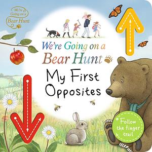 We're Going on a Bear Hunt: My First Opposites by Michael Rosen