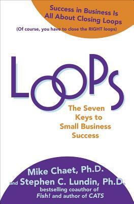 Loops: The Seven Keys to Small Business Success by Mike Chaet, Stephen C. Lundin, Vince Moravek