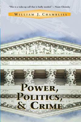 Power, Politics and Crime by William J. Chambliss