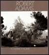 To Make It Home: Photographs of the American West by Robert Adams, Michael E. Hoffman