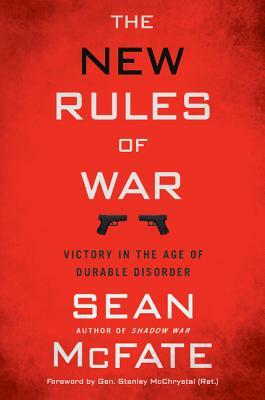 The New Rules of War: Victory in the Age of Durable Disorder by Sean McFate