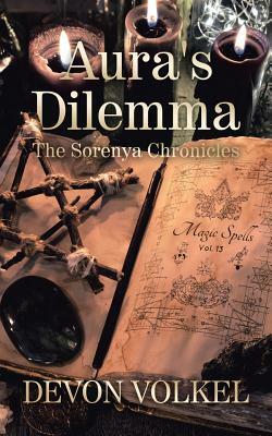 Aura's Dilemma: The Sorenya Chronicles by Devon Volkel