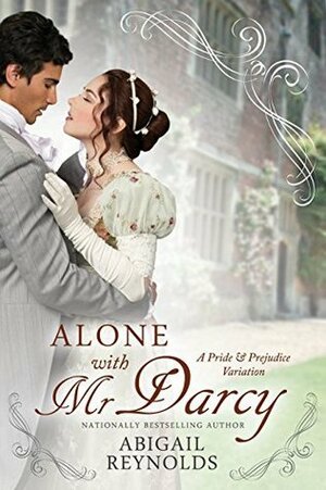 Alone with Mr. Darcy: A Pride & Prejudice Variation by Abigail Reynolds