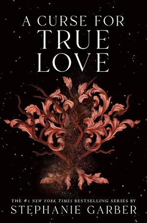 A Curse for True Love  by Stephanie Garber
