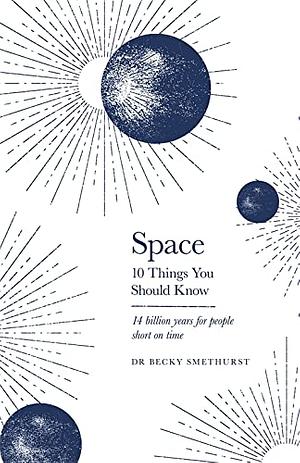 Space: The 10 Things You Should Know by Becky Smethurst