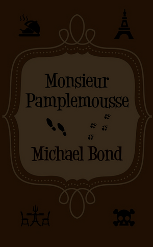Monsieur Pamplemousse by Michael Bond