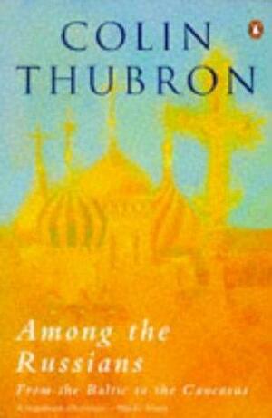 Among The Russians by Colin Thubron